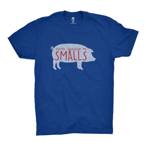 You're Squealing Me Smalls T-Shirt