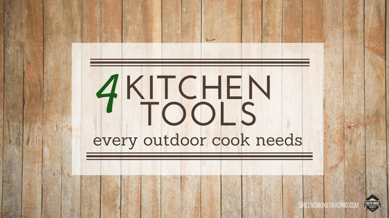 Four Kitchen Tools Every Outdoor Cook Needs